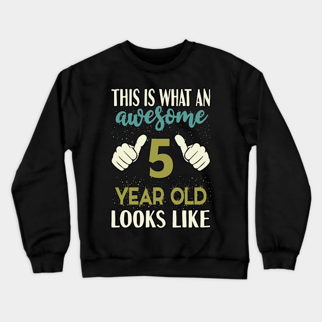 This is What an Awesome 5 Year Old Looks Like Crewneck Sweatshirt by Tesszero